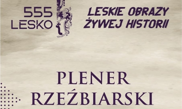 Leskie obrazy żywej historii. Plener rzeźbiarski. Zaproszenie